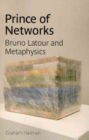 Prince of networks : Bruno Latour and metaphysics /