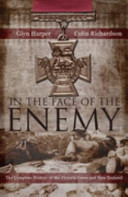 In the face of the enemy : the complete history of the Victoria Cross and New Zealand /