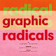 Radical graphics/graphic radicals /