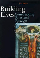 Building lives : constructing rites and passages /