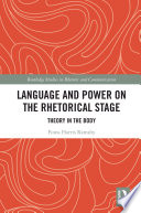 Language and power on the rhetorical stage : theory in the body /