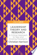 Leadership theory and research : a critical approach to new and existing paradigms /