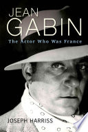 Jean Gabin : the actor who was France /