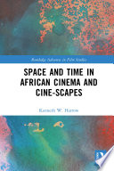 Space and time in African cinema and cine-scapes /