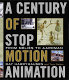 A century of stop motion animation : from Méliès to Aardman /