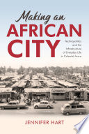 Making an African city : technopolitics and the infrastructure of everyday life in colonial Accra /