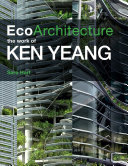 Ecoarchitecture : the work of Ken Yeang /
