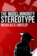 The model minority stereotype : demystifying Asian American success /
