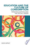 Education and the culture of consumption : personalisation and the social order /
