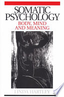 Somatic psychology : body, mind, and meaning /