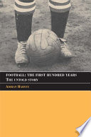 Football : the first hundred years : the untold story /
