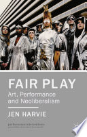 Fair play : art, performance and neoliberalism /