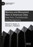 Memory and monument wars in American cities : New York, Charlottesville and Montgomery /