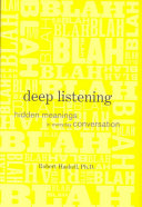 Deep listening : uncovering the hidden meanings in everyday conversation /