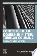 Concrete-Filled Double-Skin Steel Tubular Columns : Behavior and Design /