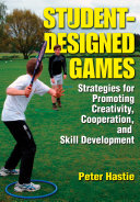 Student-designed games : strategies for promoting creativity, cooperation, and skill development /