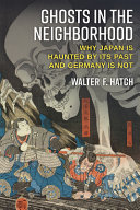 Ghosts in the neighborhood : why Japan is haunted by its past and Germany is not /