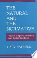 The natural and the normative : theories of spatial perception from Kant to Helmholtz /