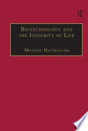 Biotechnology and the integrity of life : taking public fears seriously /