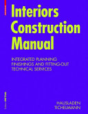 Interiors construction manual : integrated planning, finishings and fitting-out, technical services /