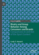 Rivalry and group behavior among consumers and brands : comparisons in and out of the sport context /