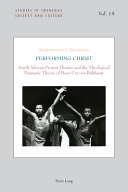 Performing Christ : South African protest theatre and the theological dramatic theory of Hans Urs von Balthasar /