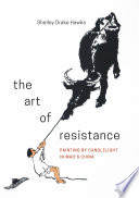 The art of resistance : painting by candlelight in Mao's China /