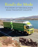 Road's the mode : the story of New Zealand's road transport industry /
