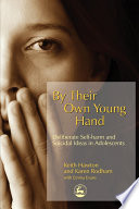 By their own young hand : deliberate self-harm and suicidal ideas in adolescents /