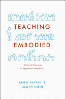 Teaching embodied : cultural practice in Japanese preschools /