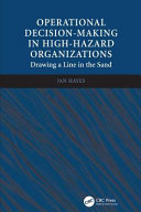 Operational decision-making in high-hazard organizations : drawing a line in the sand /