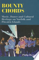 Bounty chords : music, dance and cultural heritage on Norfolk and Pitcairn Islands /