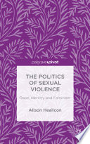 The politics of sexual violence : rape, identity and feminism /