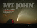 Mt John, the first 50 years : a celebration of half a century of optical astronomy at the University of Canterbury /