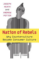 Nation of rebels : why counterculture became consumer culture /