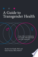 A guide to transgender health : state-of-the-art information for gender-affirming people and their supporters /