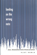 Landing on the wrong note : jazz, dissonance, and critical practice /