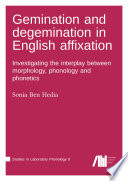 Gemination and degemination in English affixation : Investigating the interplay between morphology, phonology and phonetics /