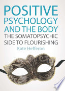 Positive psychology and the body : the somatopsychic side to flourishing /