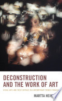 Deconstruction and the work of art : visual arts and their critique in contemporary French thought /