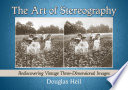 The art of stereography : rediscovering vintage three-dimensional images /