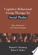 Cognitive-behavioral group therapy for social phobia : basic mechanisms and clinical strategies /