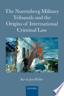 The Nuremberg Military Tribunals and the origins of international criminal law /