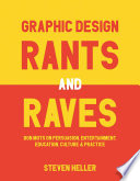 Graphic design rants and raves : bon mots on persuasion, entertainment, education, culture, and practice /
