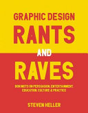Graphic design rants and raves : bon mots on persuasion, entertainment, education, culture, and practice /