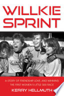 Willkie Sprint : A Story of Friendship, Love, and Winning the First Women's Little 500 Race.