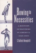 Bowing to necessities : a history of manners in America, 1620-1860 /
