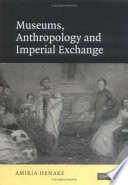 Museums, anthropology and imperial exchange /