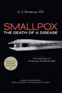 Smallpox : the death of a disease : the inside story of eradicating a worldwide killer /