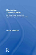 East Asian transformation : on the political economy of dynamism, governance and crisis /